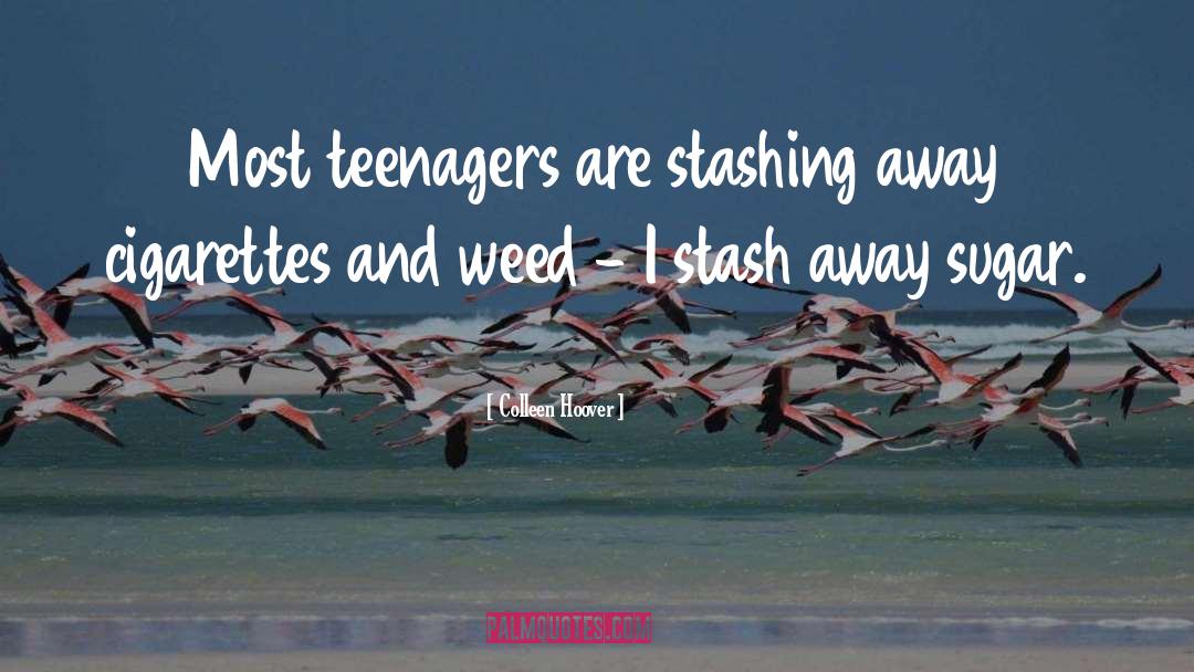 Colleen Hoover Quotes: Most teenagers are stashing away