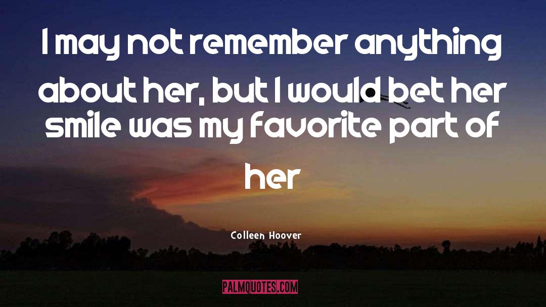 Colleen Hoover Quotes: I may not remember anything