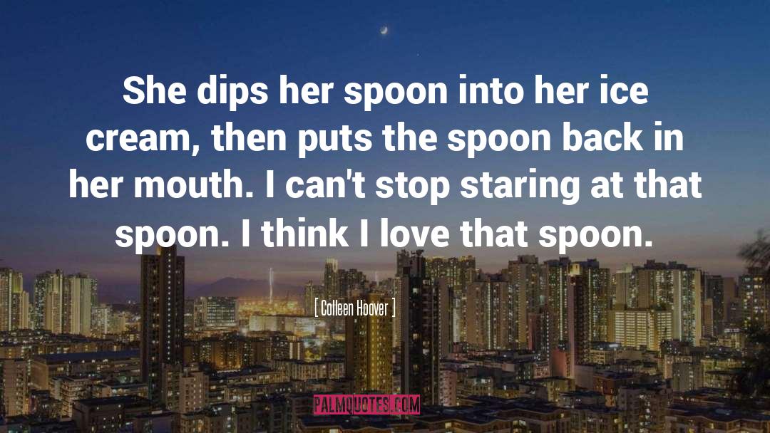 Colleen Hoover Quotes: She dips her spoon into