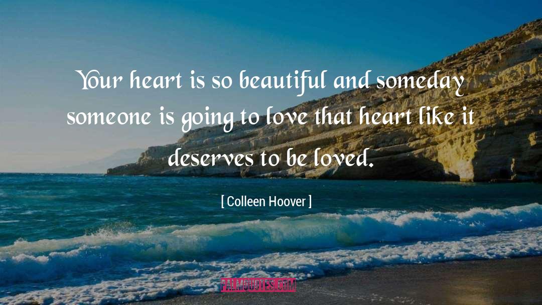 Colleen Hoover Quotes: Your heart is so beautiful