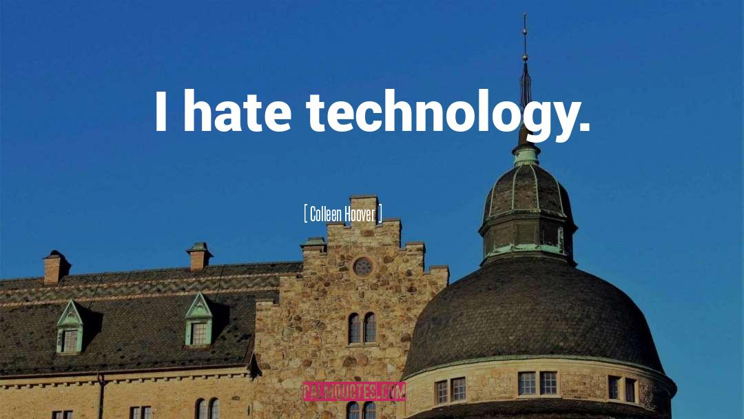 Colleen Hoover Quotes: I hate technology.