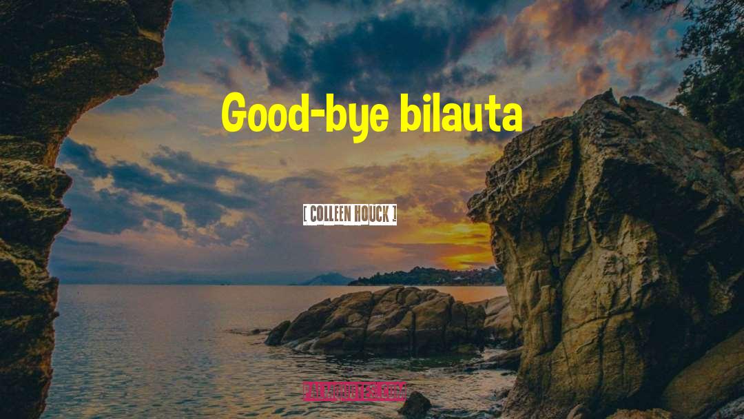 Colleen Houck Quotes: Good-bye bilauta