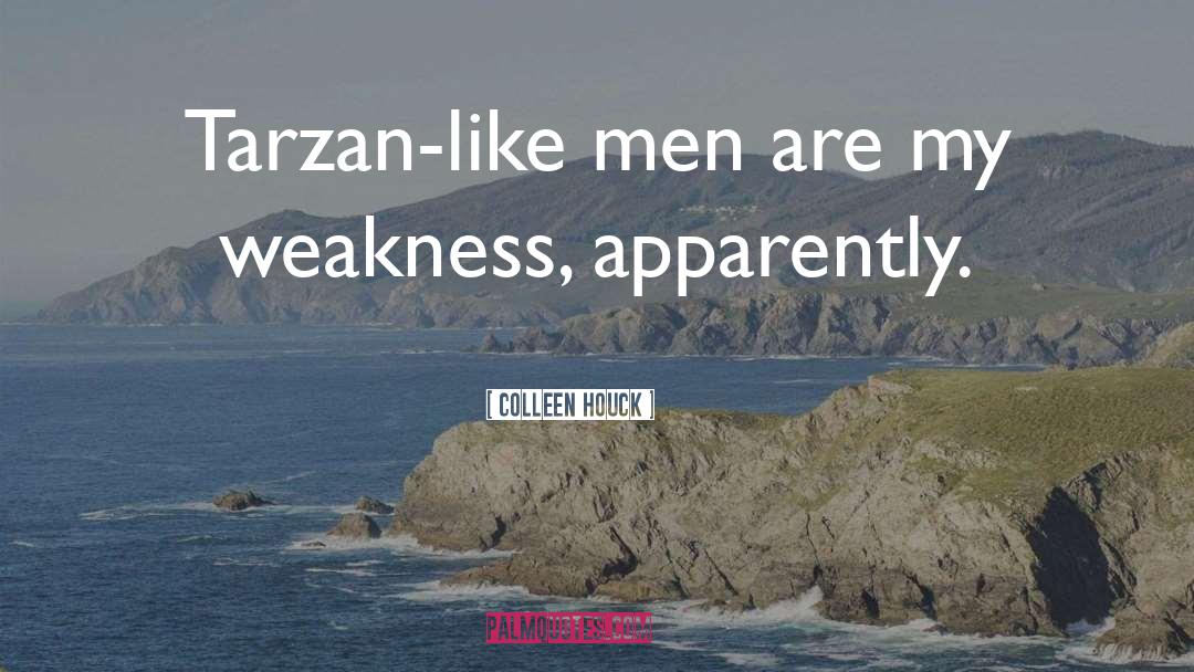 Colleen Houck Quotes: Tarzan-like men are my weakness,