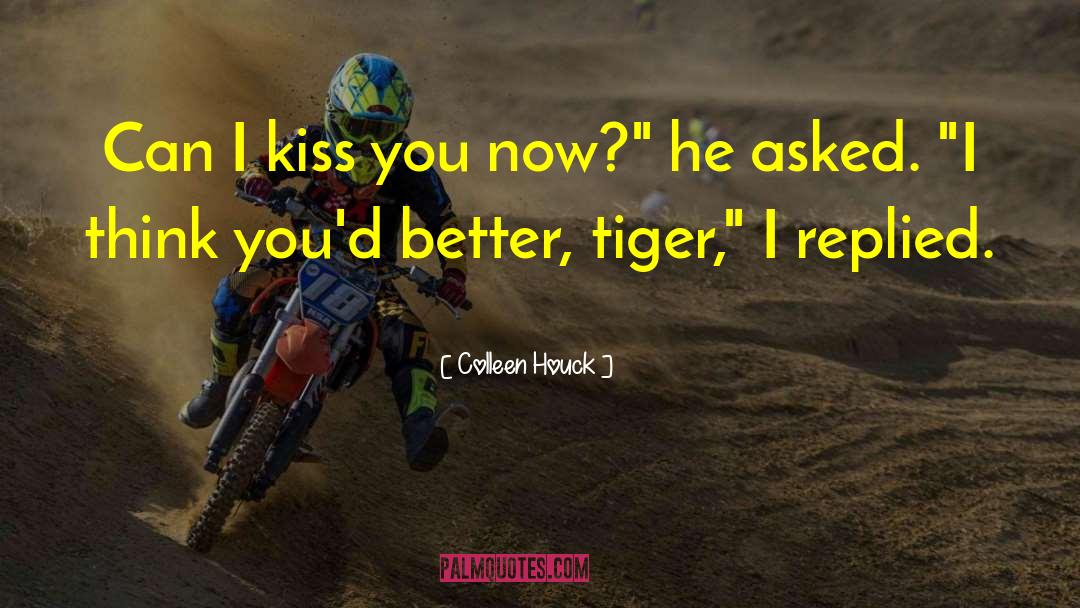 Colleen Houck Quotes: Can I kiss you now?