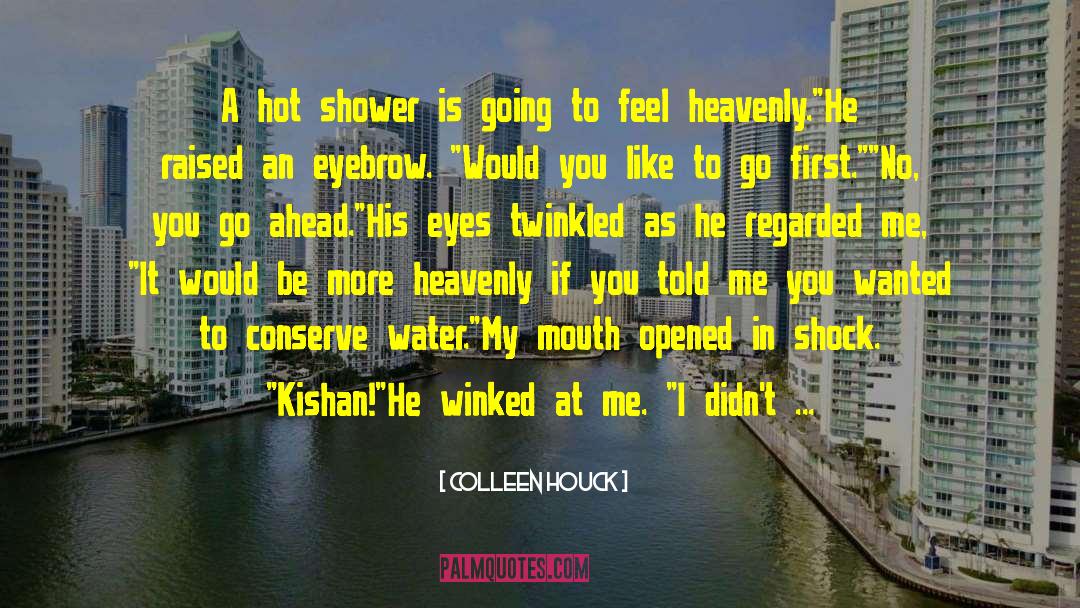 Colleen Houck Quotes: A hot shower is going