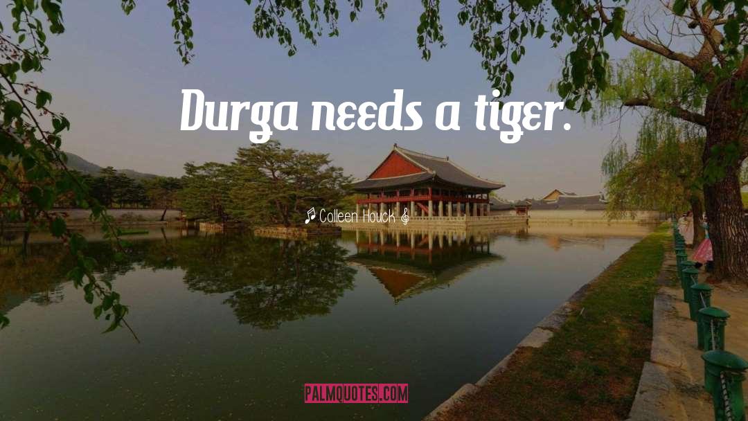 Colleen Houck Quotes: Durga needs a tiger.