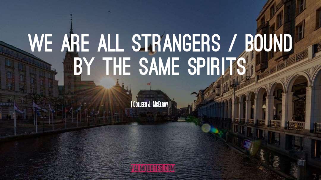 Colleen J. McElroy Quotes: we are all strangers /