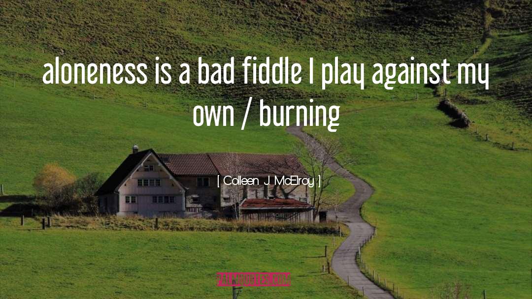 Colleen J. McElroy Quotes: aloneness is a bad fiddle