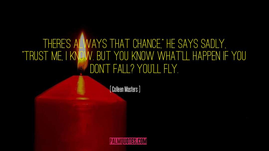 Colleen Masters Quotes: There's always that chance,