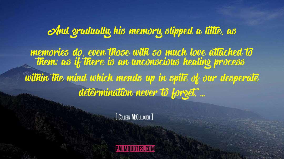 Colleen McCullough Quotes: And gradually his memory slipped
