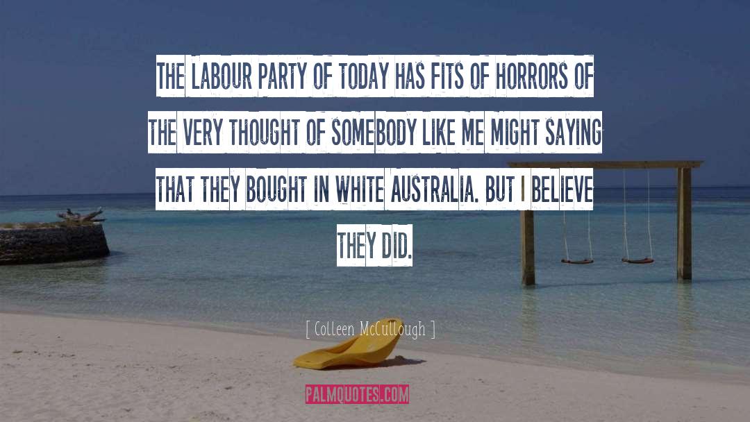 Colleen McCullough Quotes: The Labour Party of today