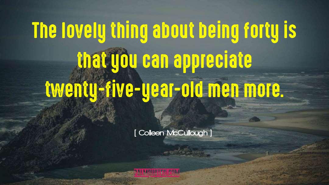 Colleen McCullough Quotes: The lovely thing about being