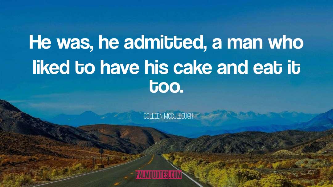 Colleen McCullough Quotes: He was, he admitted, a