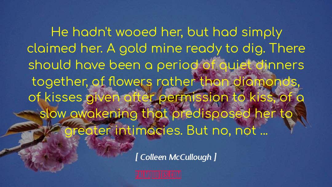 Colleen McCullough Quotes: He hadn't wooed her, but