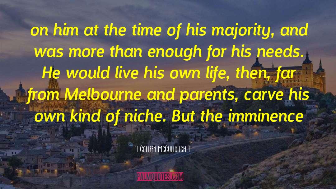 Colleen McCullough Quotes: on him at the time