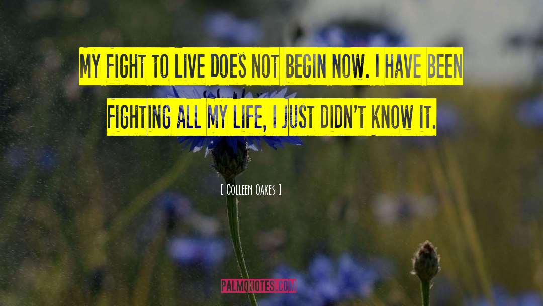 Colleen Oakes Quotes: My fight to live does
