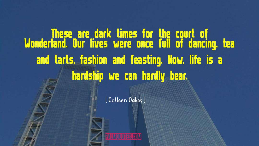 Colleen Oakes Quotes: These are dark times for