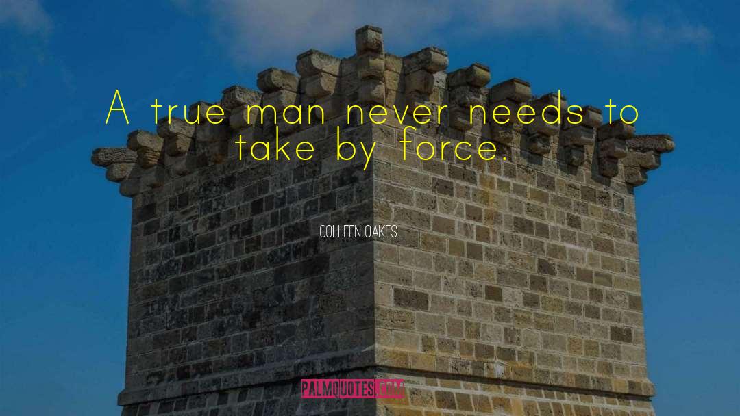 Colleen Oakes Quotes: A true man never needs