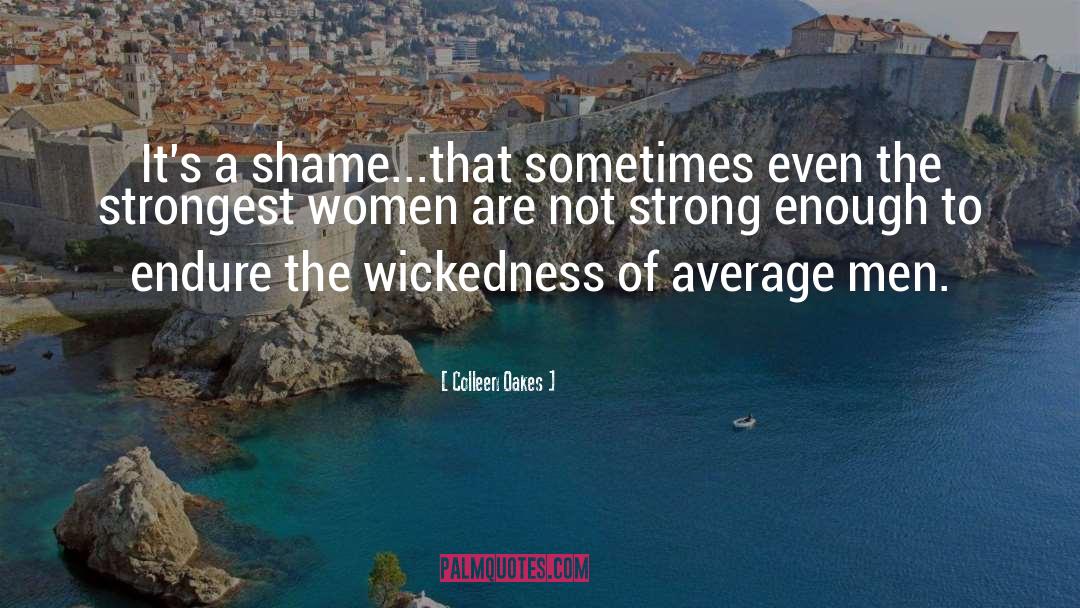 Colleen Oakes Quotes: It's a shame...that sometimes even