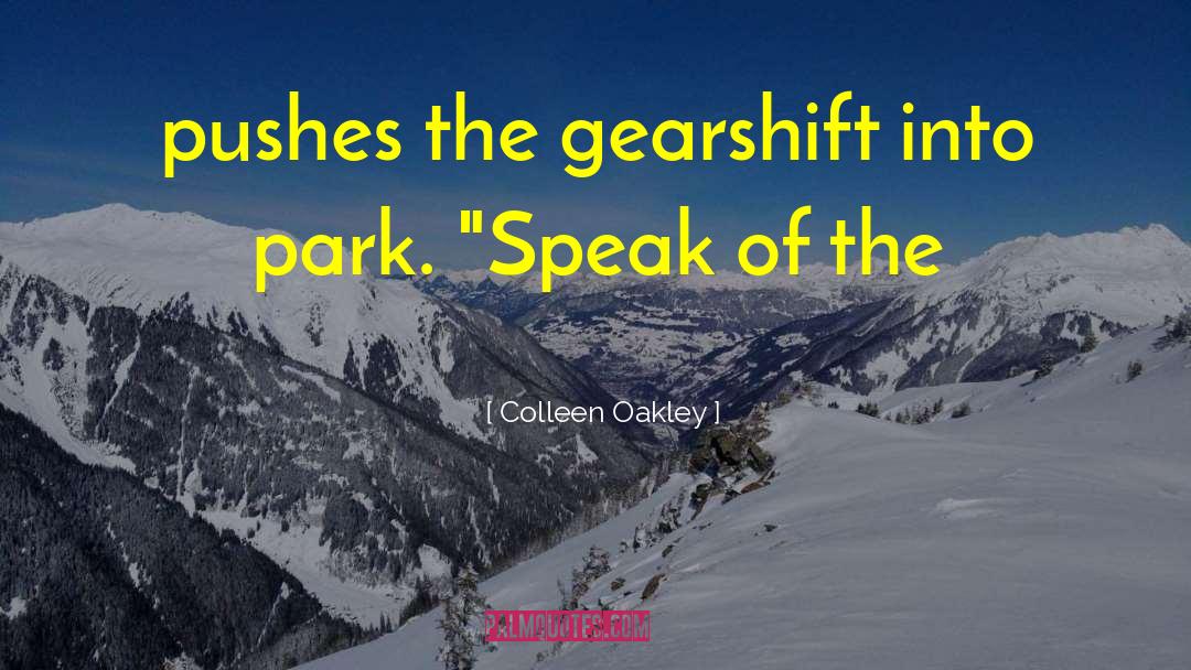 Colleen Oakley Quotes: pushes the gearshift into park.