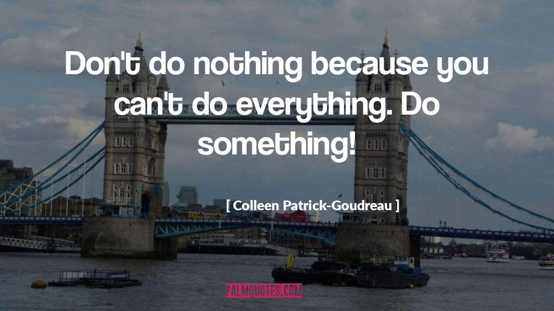 Colleen Patrick-Goudreau Quotes: Don't do nothing because you