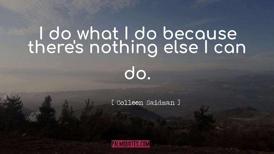 Colleen Saidman Quotes: I do what I do