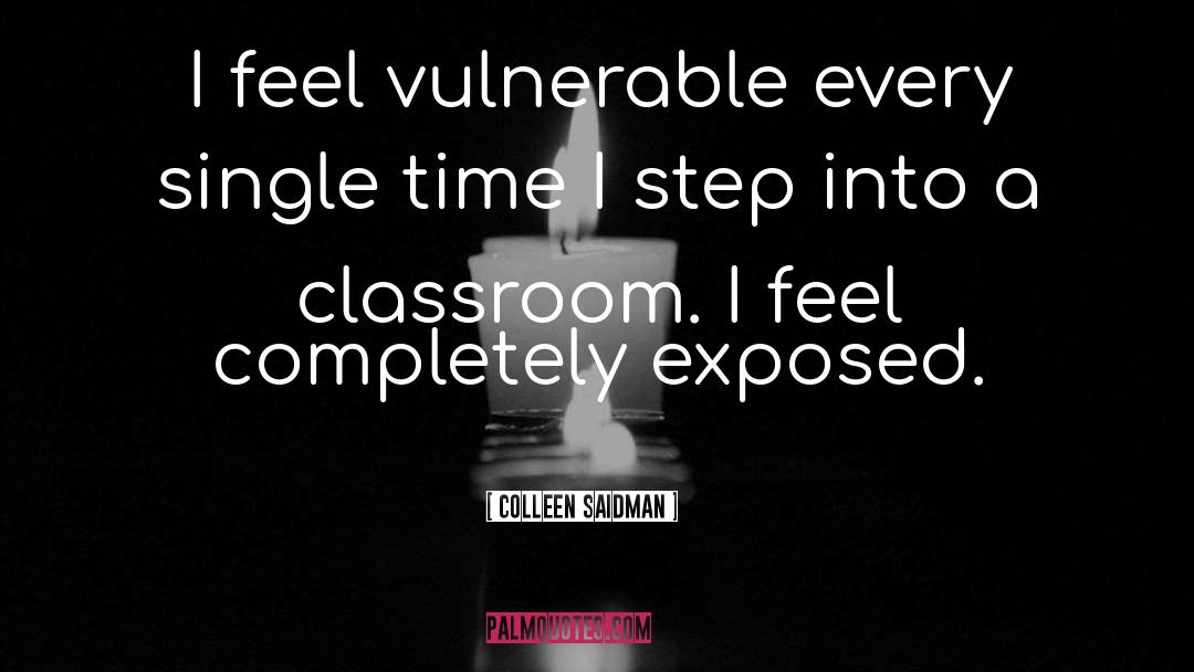 Colleen Saidman Quotes: I feel vulnerable every single