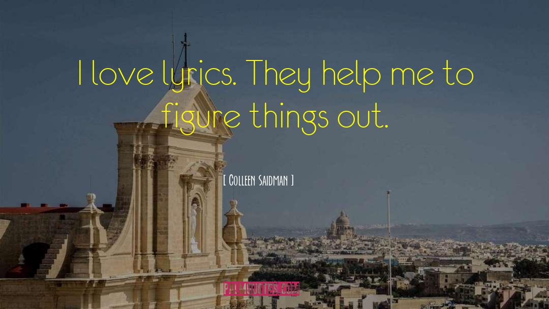 Colleen Saidman Quotes: I love lyrics. They help