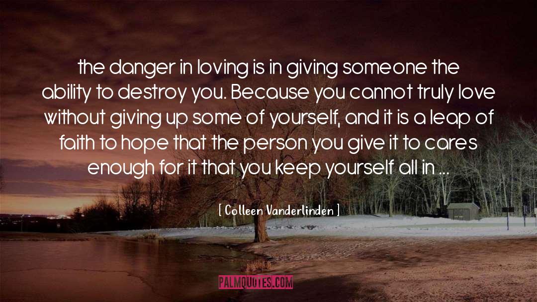 Colleen Vanderlinden Quotes: the danger in loving is