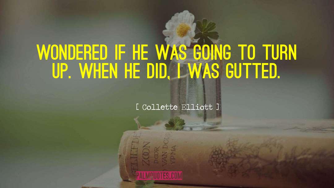 Collette Elliott Quotes: wondered if he was going