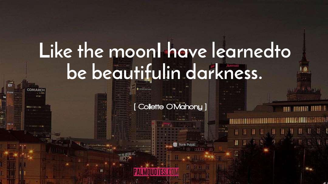 Collette O'Mahony Quotes: Like the moon<br />I have