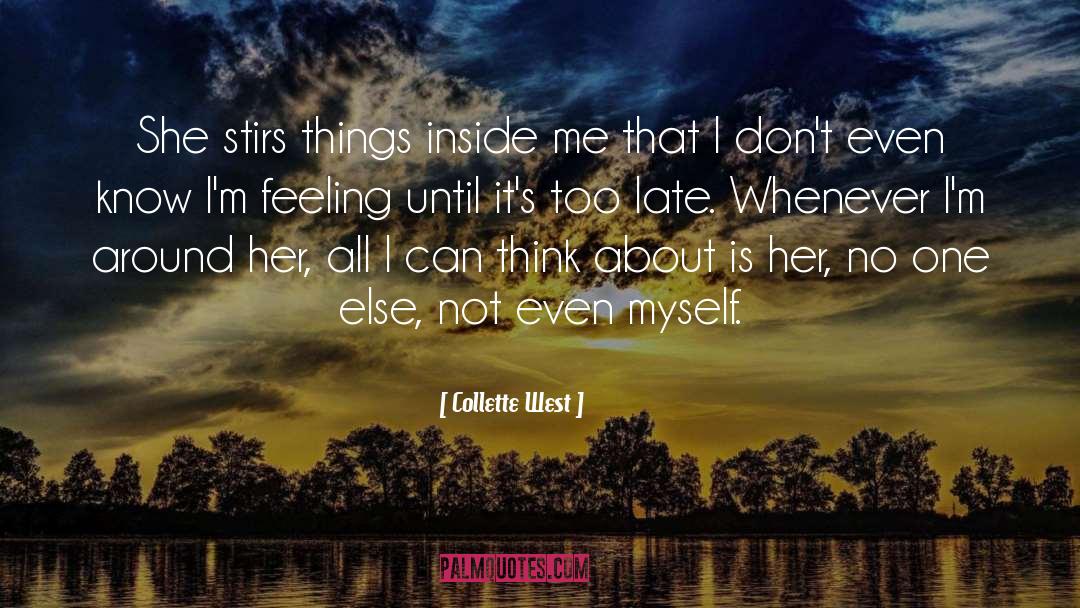 Collette West Quotes: She stirs things inside me