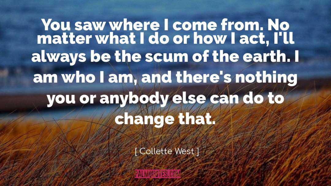 Collette West Quotes: You saw where I come