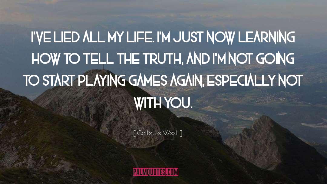 Collette West Quotes: I've lied all my life.