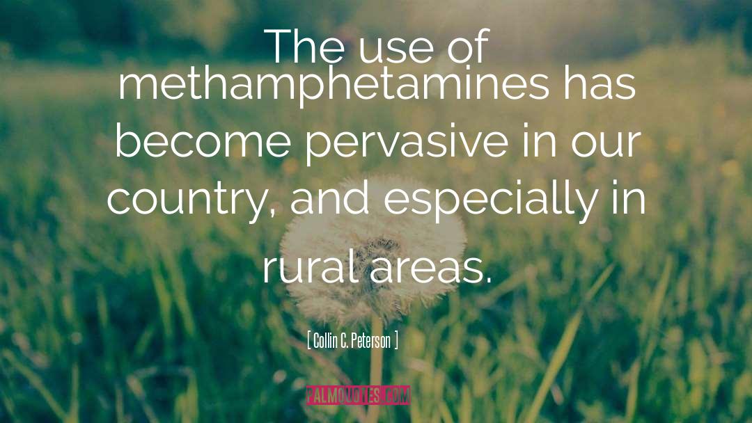 Collin C. Peterson Quotes: The use of methamphetamines has