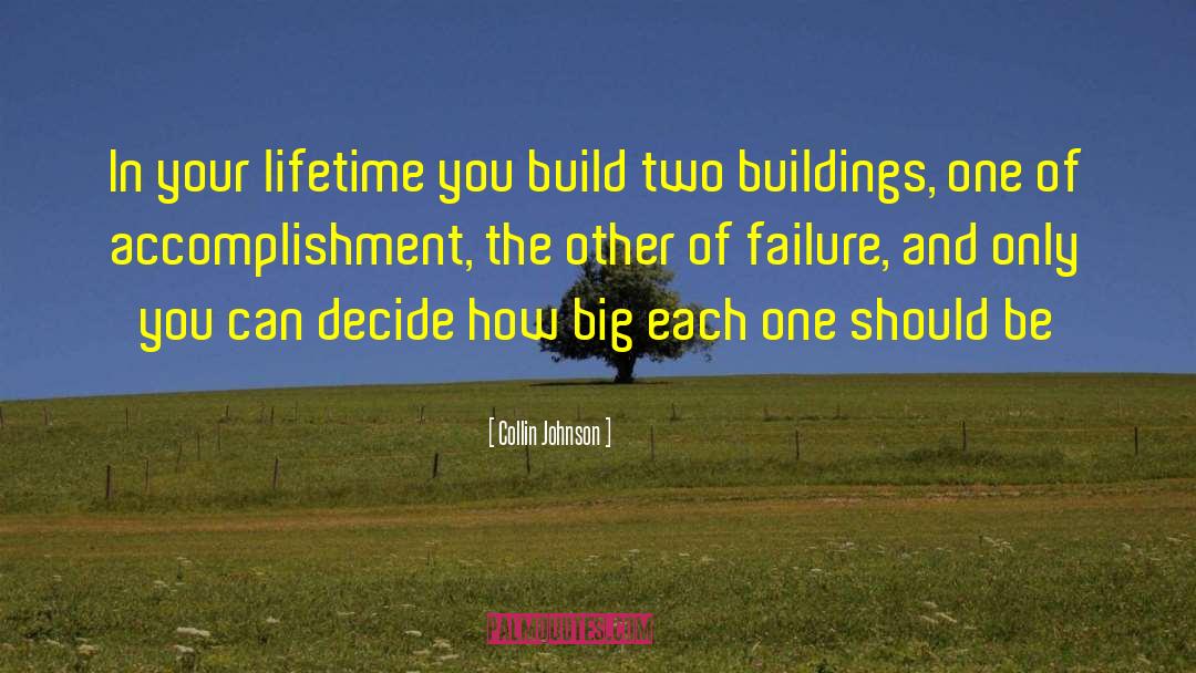 Collin Johnson Quotes: In your lifetime you build