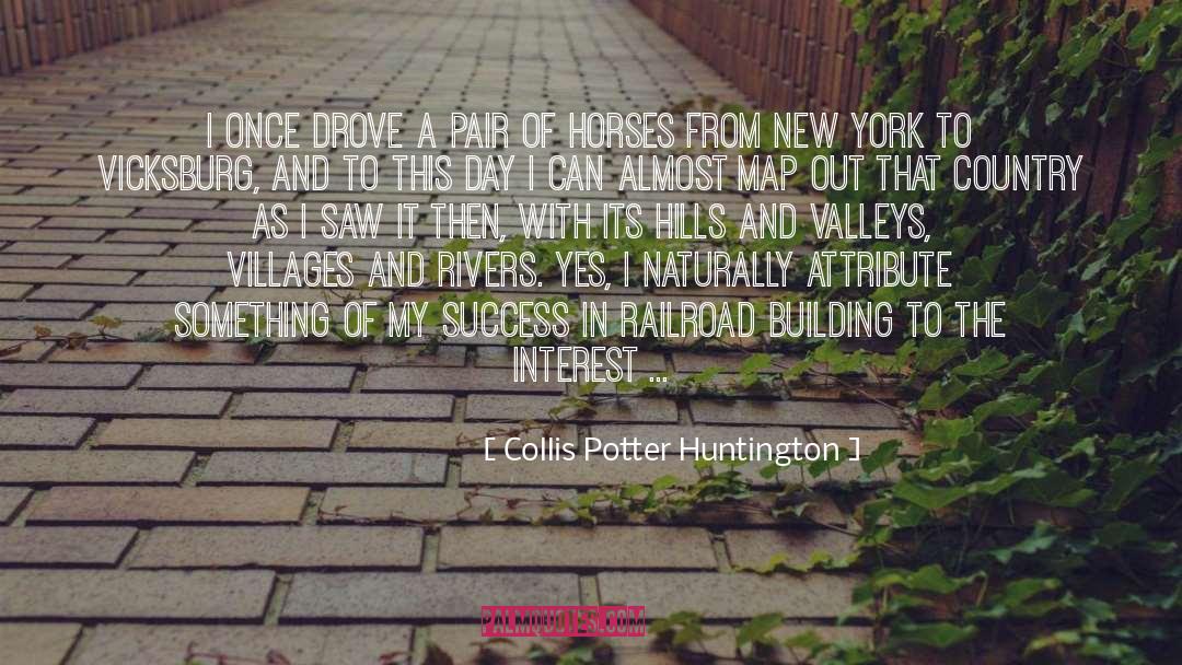 Collis Potter Huntington Quotes: I once drove a pair