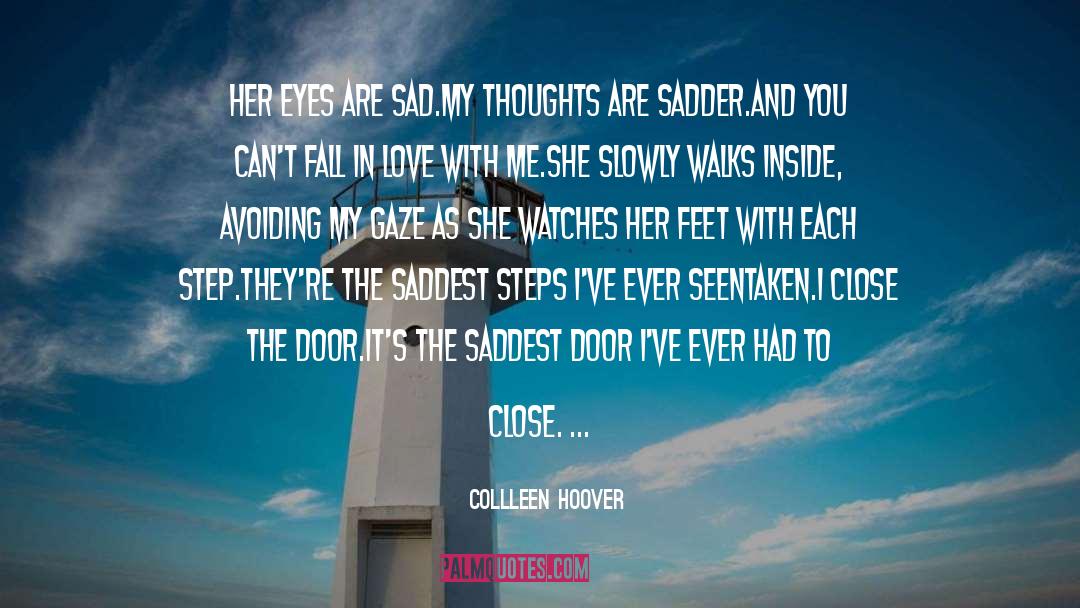 Collleen Hoover Quotes: Her eyes are sad.<br />My