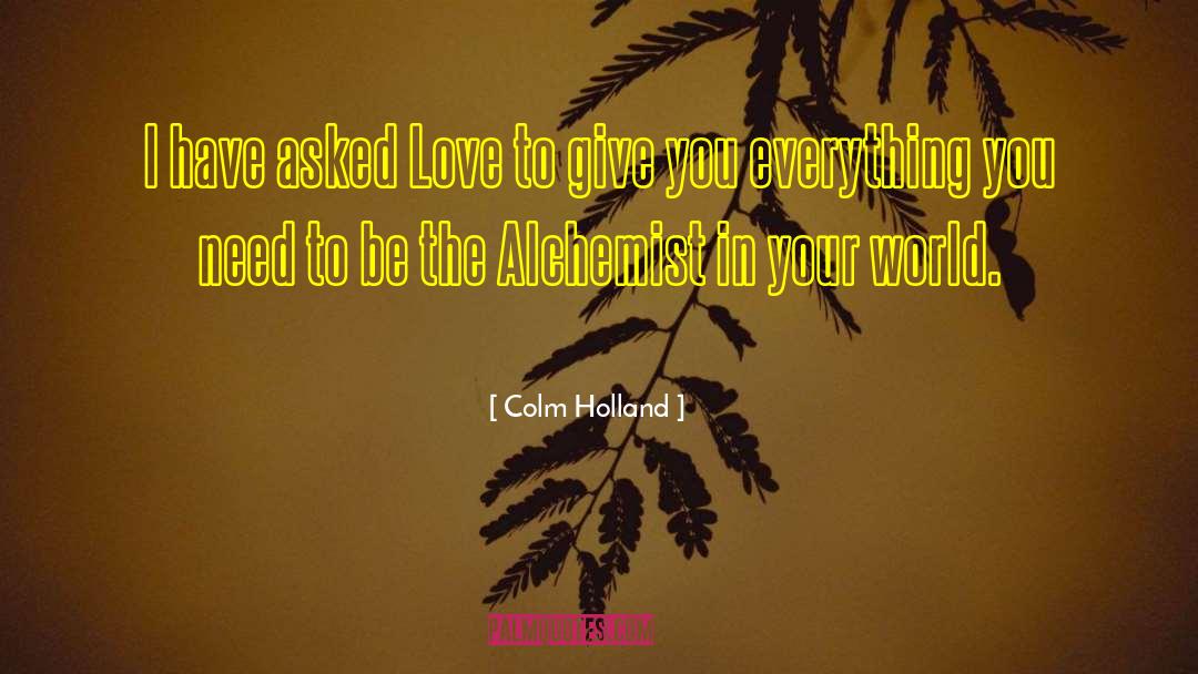 Colm Holland Quotes: I have asked Love to