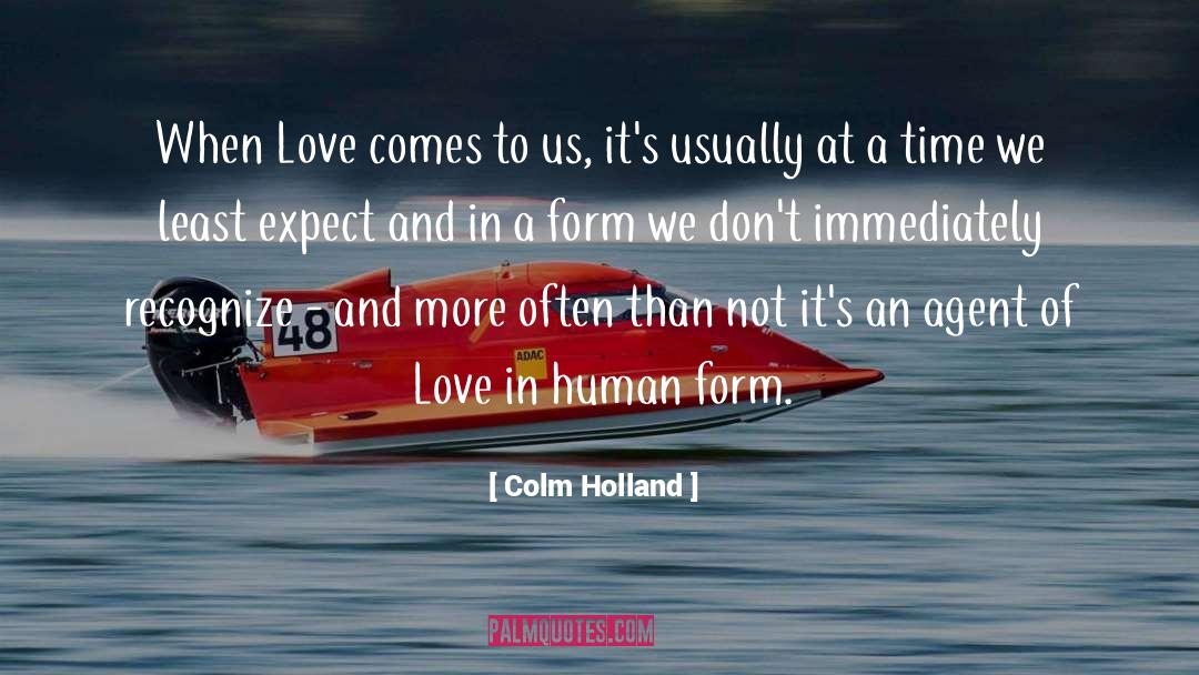 Colm Holland Quotes: When Love comes to us,
