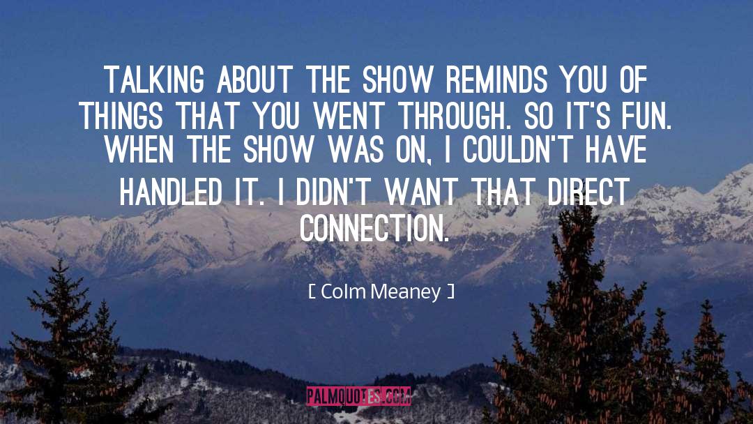 Colm Meaney Quotes: Talking about the show reminds