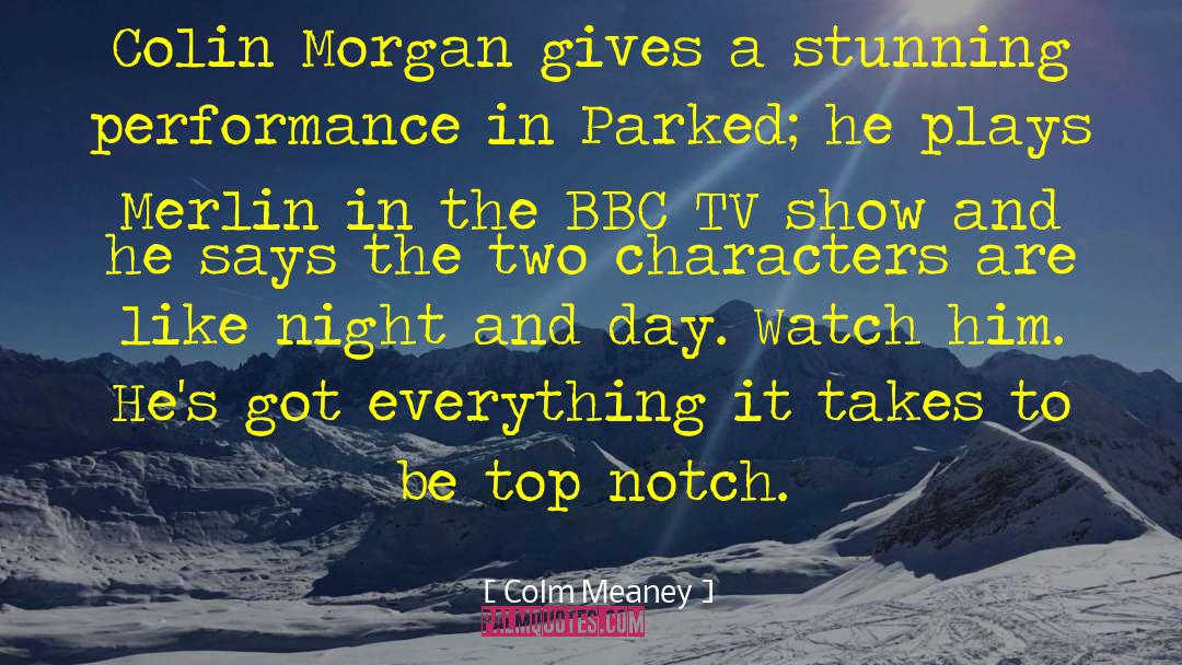 Colm Meaney Quotes: Colin Morgan gives a stunning