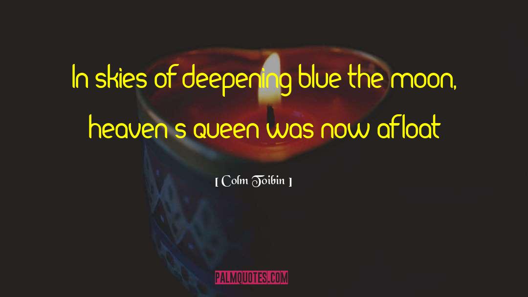 Colm Toibin Quotes: In skies of deepening blue