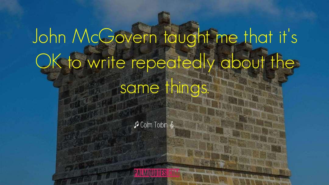 Colm Toibin Quotes: John McGovern taught me that