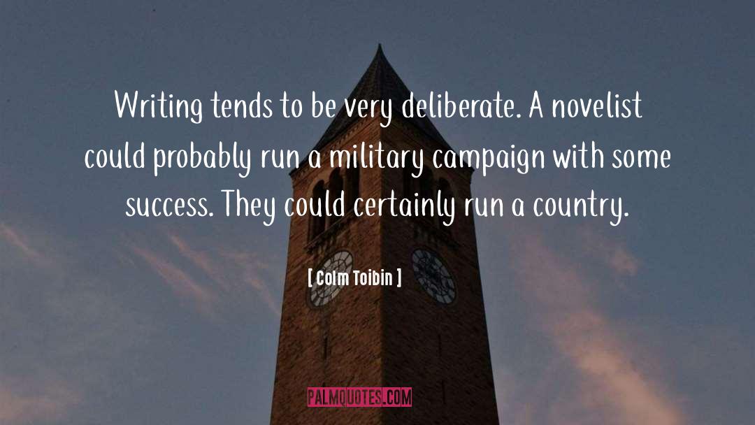 Colm Toibin Quotes: Writing tends to be very