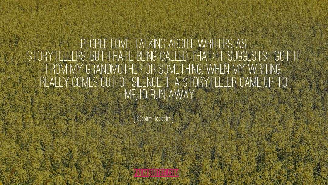 Colm Toibin Quotes: People love talking about writers