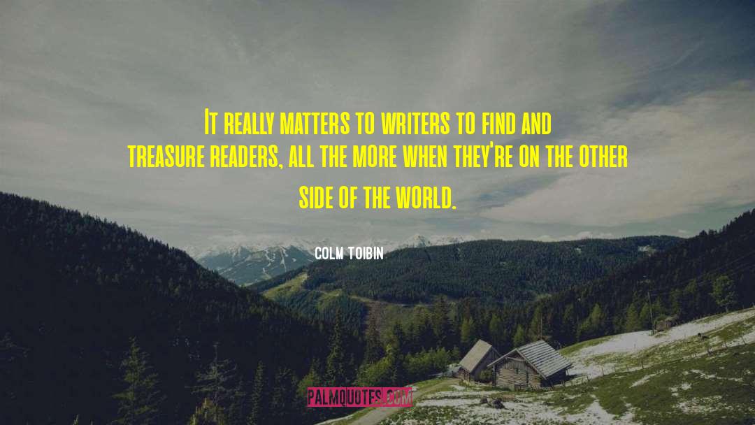 Colm Toibin Quotes: It really matters to writers