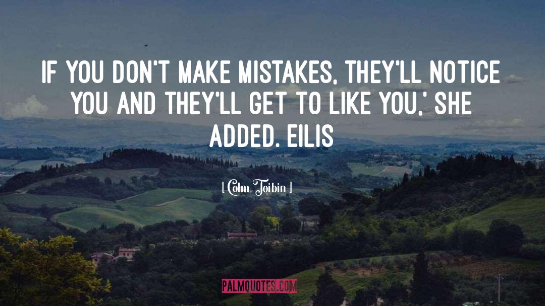 Colm Toibin Quotes: If you don't make mistakes,