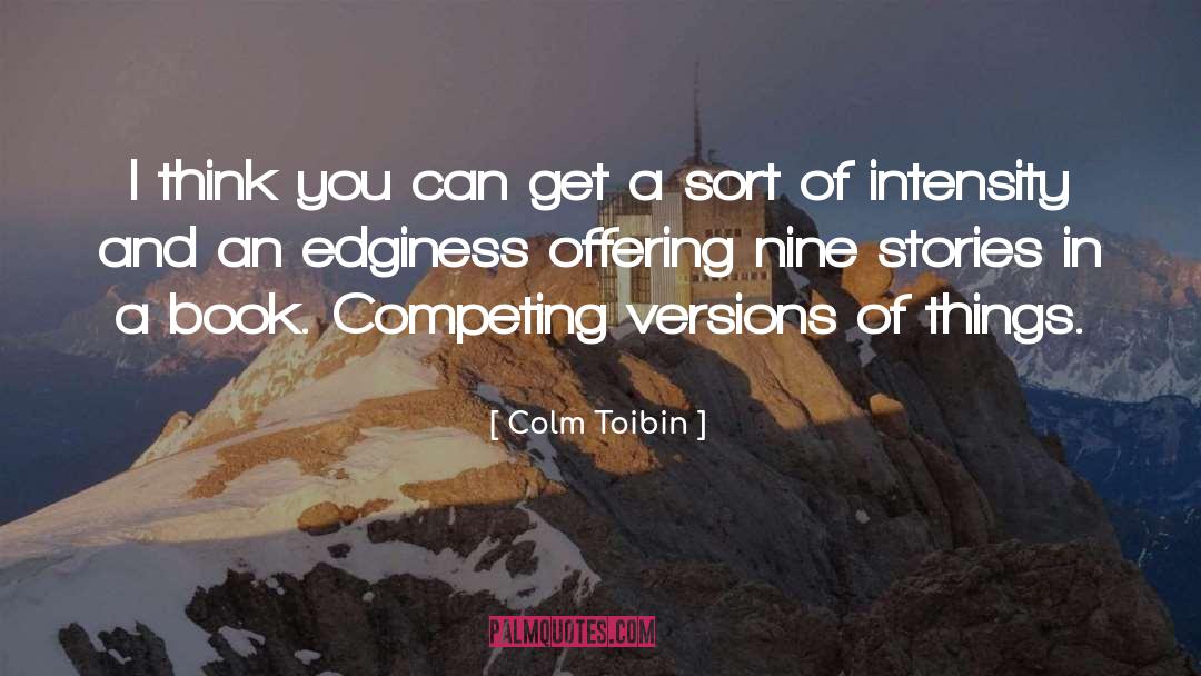 Colm Toibin Quotes: I think you can get