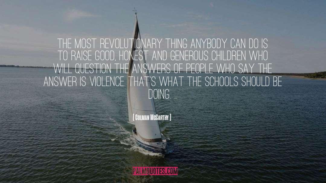 Colman McCarthy Quotes: The most revolutionary thing anybody